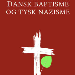 Ny bog: Dansk baptisme og tyske nazisme – danske baptisters historie 1930-1950